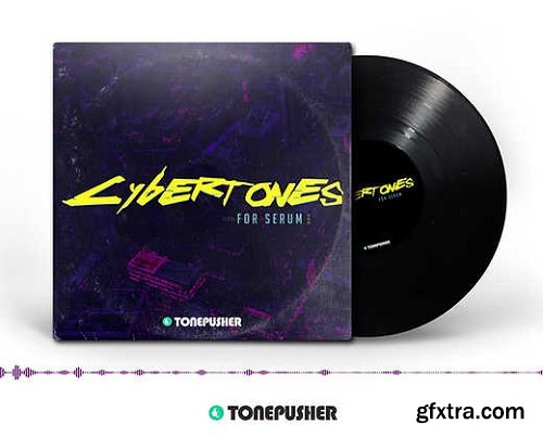 Tonepusher Cybertones Vol 1 for XFer Serum