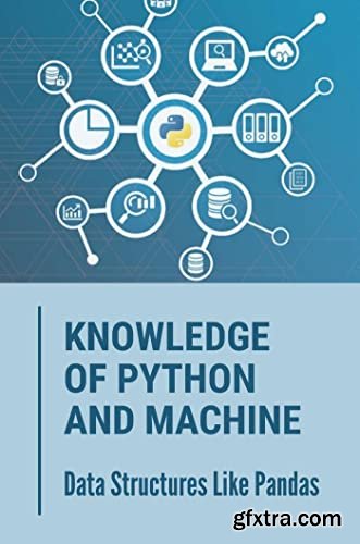 Knowledge Of Python And Machine: Data Structures Like Pandas