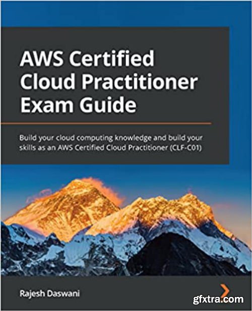 AWS Certified Cloud Practitioner Exam Guide: Build your cloud computing knowledge and build your skills
