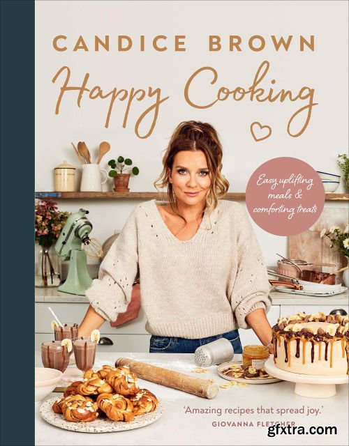 Happy Cooking: Easy Uplifting Meals and Comforting Treats