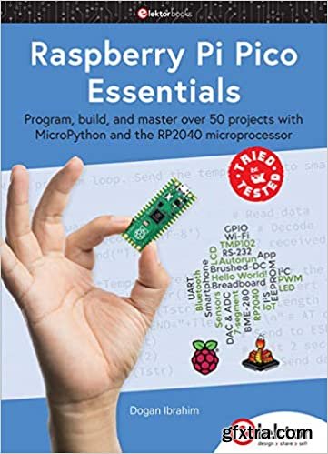 Raspberry Pi Pico Essentials: Program, build, and master over 50 projects with MicroPython and the RP2040 microprocessor