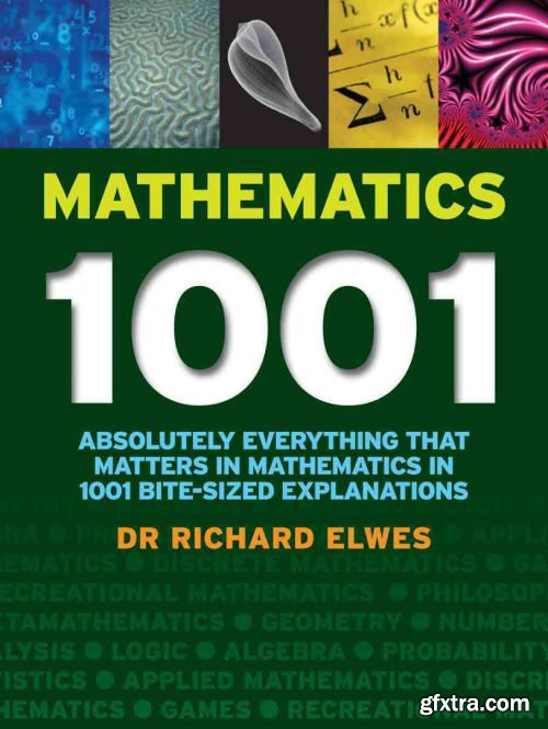 Mathematics 1001: Absolutely Everything That Matters About Mathematics in 1001 Bite-Sized Explanations