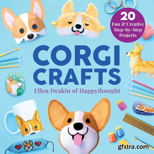 Corgi Crafts: 20 Fun and Creative Step-by-Step Projects (Creature Crafts)
