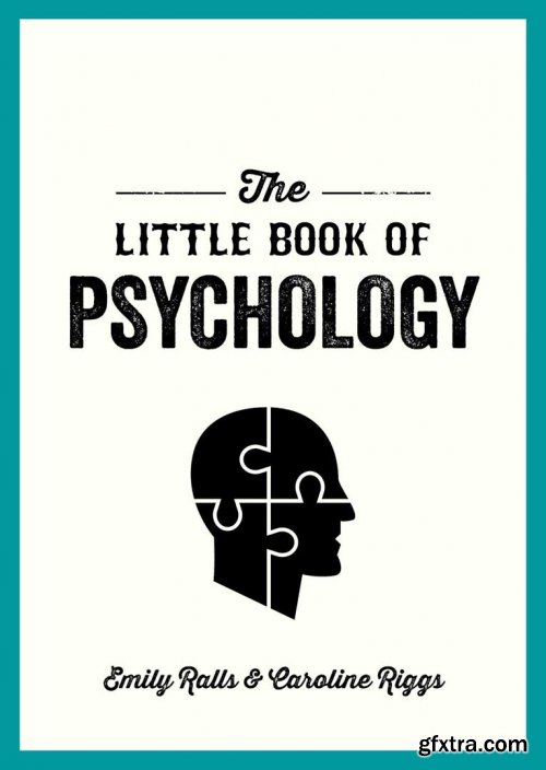 The Little Book of Psychology: An Introduction to the Key Psychologists and Theories You Need to Know