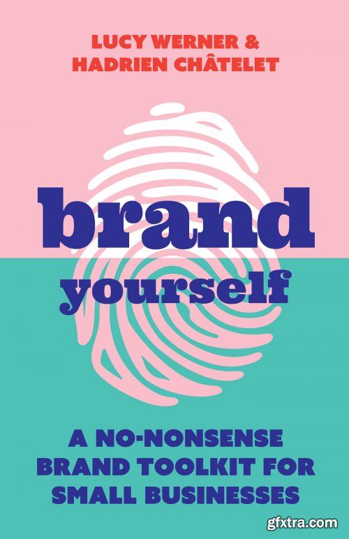 Brand Yourself: A no-nonsense brand toolkit for small businesses