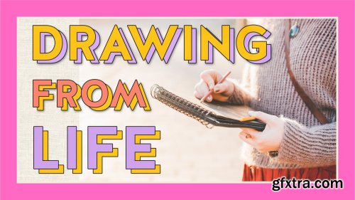 DRAWING FROM LIFE (6 ideas for all levels!)