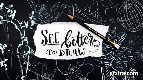 See Better to Draw Better: Fundamental Drawing Exercises