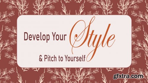 Develop Your Style & Pitch to Yourself