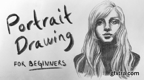 Portrait Drawing for Beginners: How To Draw Faces Quickly And Accurately