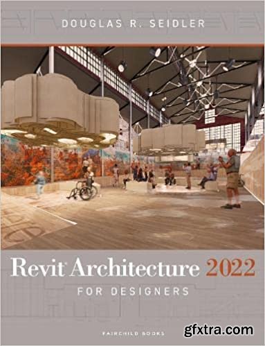 Revit Architecture 2022 for Designers, 5th Edition