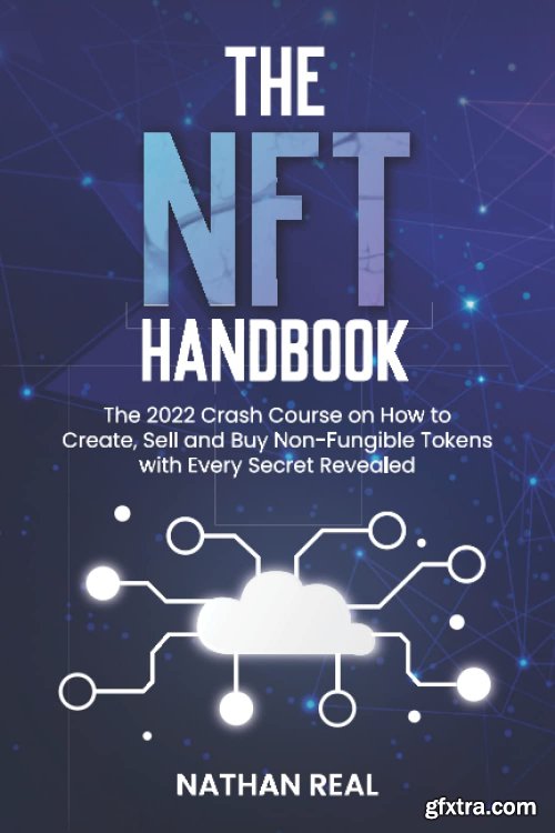 The NFT Handbook: The 2022 Crash Course on How to Create, Sell and Buy Non-Fungible Tokens with Every Secret Revealed
