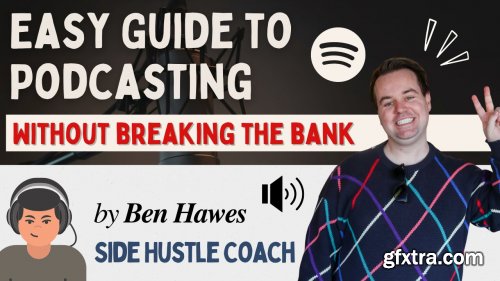 Easy Guide to Podcasting - Without Breaking The Bank (Tools, Topics, Marketing)
