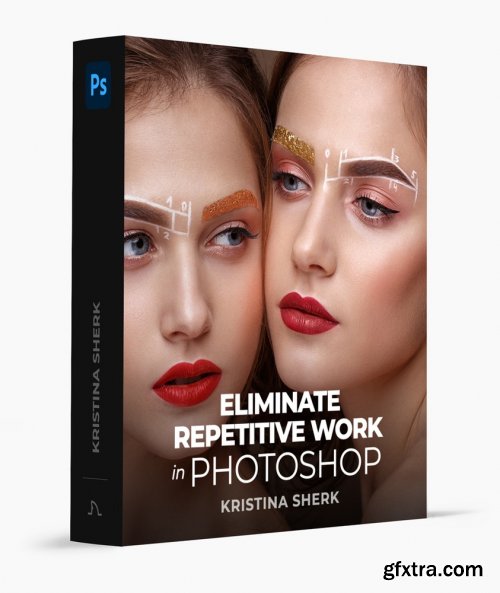 Kristina Sherk - Eliminate Repetitive Work in Photoshop Masterclass