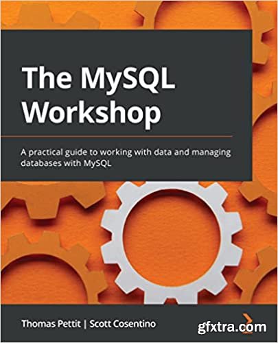 The MySQL Workshop: A practical guide to working with data and managing databases with MySQL