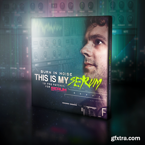 Futurephonic This is My Serum by Burn in Noise Complete for xFer Serum-RYZEN