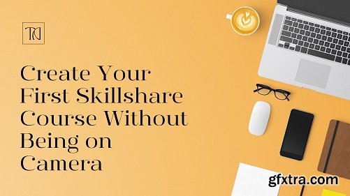 How To Create Your First Skillshare Course Without Being On Camera