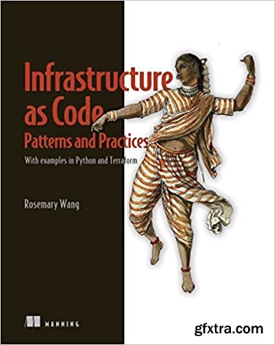 Infrastructure as Code, Patterns and Practices: With examples in Python and Terraform (Final Release)