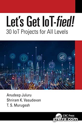 Let\'s Get IoT-fied!: 30 IoT Projects for All Levels