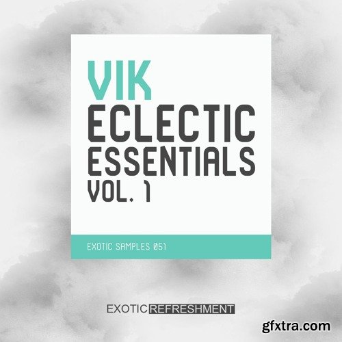 Exotic Refreshment VIK Eclectic Essentials Vol 1 Sample Pack WAV