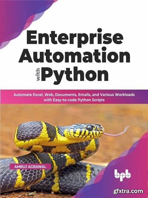 Enterprise Automation with Python: Automate Excel, Web, Documents, Emails, and Various Workloads