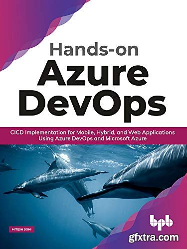 Hands-On Azure Devops: Cicd Implementation For Mobile, Hybrid, And Web Applications