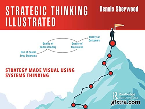 Strategic Thinking Illustrated: Strategy Made Visual Using Systems Thinking