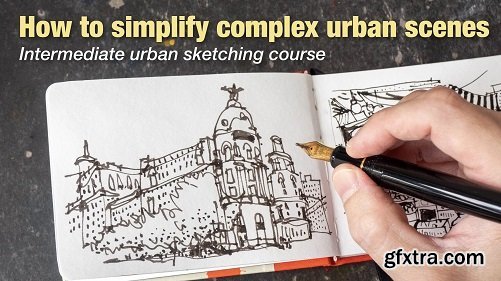 How to Simplify Complex Urban Scenes: Intermediate Urban Sketching Course