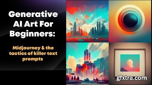 Generative AI Art For Beginners: Midjourney & the tactics of killer text prompts