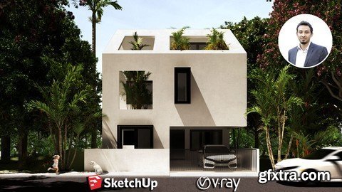 The Complete Sketchup & Vray Course for Exterior Design