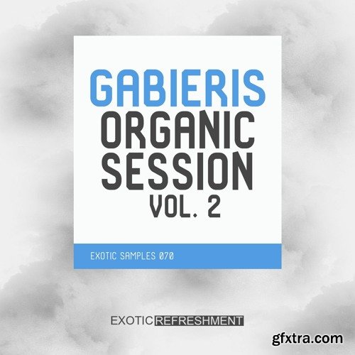Exotic Refreshment Gabieris Organic Session Vol 2 WAV-FANTASTiC