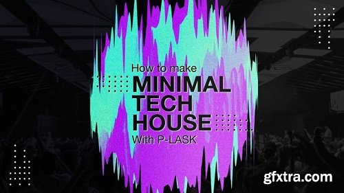 Sonic Academy How to Make: Minimal Tech House with P-LASK TUTORiAL