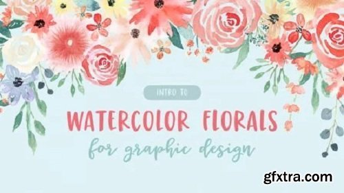 [Intro To] Watercolor Florals for Graphic Design
