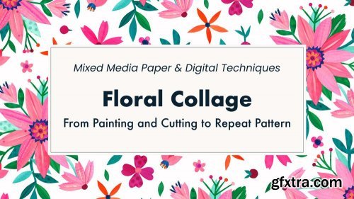 Floral Collage: from painting and cutting to repeat pattern (mixed media paper & digital techniques)