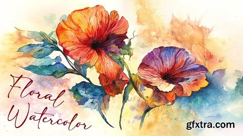 Learn to Paint Flowers in Watercolor: A Step-by-Step Floral Painting Exploring Expressive Techniques