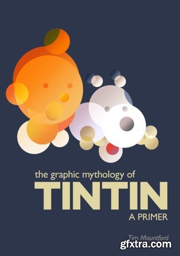The Graphic Mythology of Tintin - a Primer