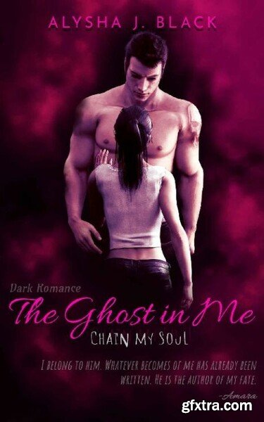 Chain my Soul by Alysha J Black (The Ghost in Me 1)