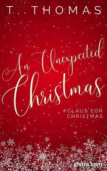 An Unexpected Christmas by T Thomas(Claus for Christmas)
