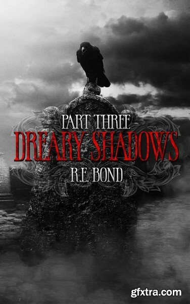 Dreary Shadows Part Three by R E Bond