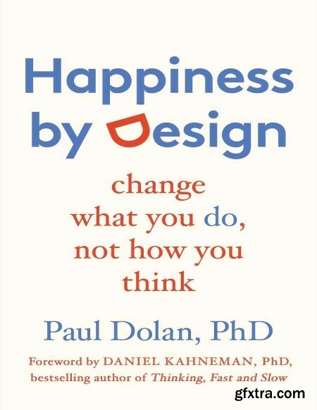 Happiness by Design Change - Paul Dolan