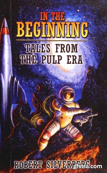 In the Beginning -Tales from the Pulp Era by Robert Silverberg