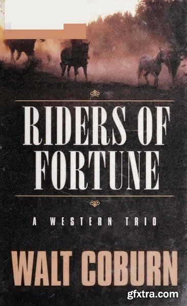 Riders of Fortune - A Western Trio (2007) by Walt Coburn