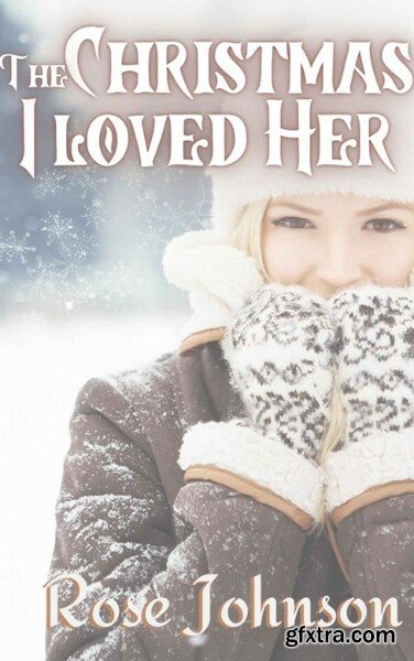 The Christmas I Loved Her A Sapphic Christmas Story by Rose Johnson