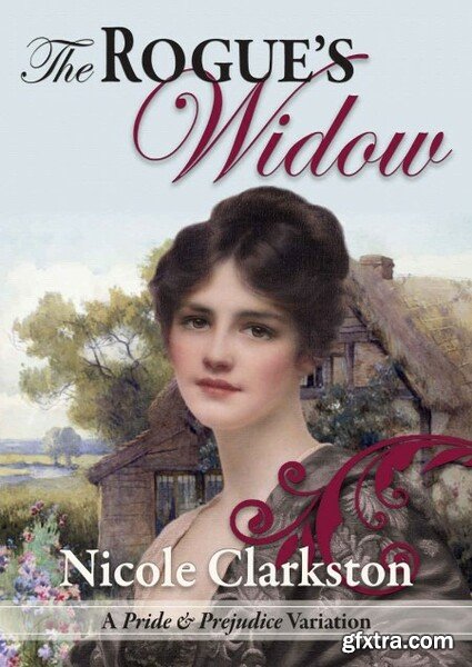 The Rogue\'s Widow A Pride and Prejudice Variation by Nicole Clarkston