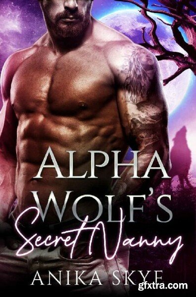 Alpha Wolf s Secret Nanny A Fa - Anika Skye