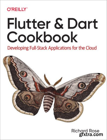 Flutter and Dart Cookbook Developing Full-Stack Applications for the Cloud (True EPUB, MOBI)