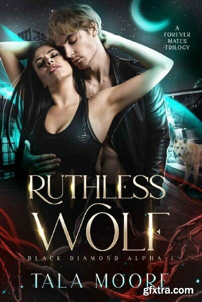 Ruthless Wolf A Forever Mates - Tala Moore