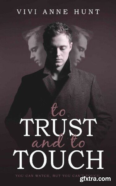 To Trust and To Touch - Vivi Anne Hunt