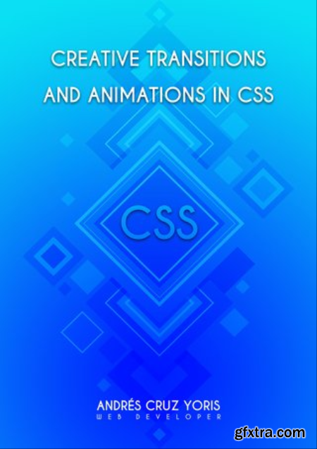 Creative transitions and animations in CSS Your practical guide to creating transitions and animations on HTML elements