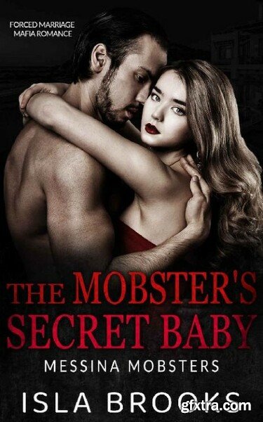 The Mobster\'s Secret Baby Forc - Isla Brooks