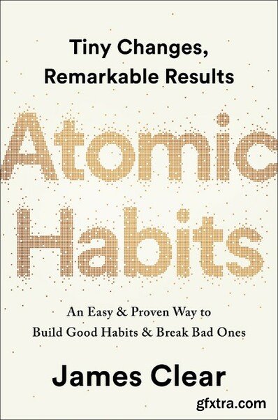 Atomic Habits An Easy and Proven Way to Build Good Habits and Break Bad Ones by James Clear